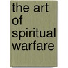 The Art of Spiritual Warfare by Grant R. Schnarr