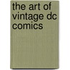 The Art Of Vintage Dc Comics door Inc. Dc Comics