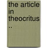 The Article In Theocritus .. door Winfred George Leutner