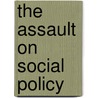 The Assault On Social Policy by William Roth