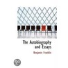 The Autobiography And Essays by Benjamin Franklin