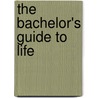 The Bachelor's Guide To Life by Jason R. Rich