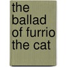 The Ballad Of Furrio The Cat door Kristin Panks