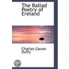 The Ballad Poetry Of Ereland by Sir Charles Gavan Duffy