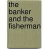 The Banker and the Fisherman door Rosanne Roge
