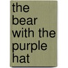 The Bear with the Purple Hat door Lynn E. Johnson