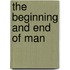 The Beginning And End Of Man