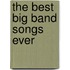 The Best Big Band Songs Ever