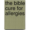 The Bible Cure for Allergies by Md Don Colbert