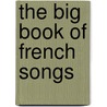 The Big Book of French Songs door Onbekend