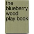 The Blueberry Wood Play Book