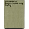 Photoworks in progress/constructing identity II