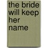 The Bride Will Keep Her Name