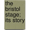 The Bristol Stage; Its Story door G. Rennie Powell