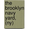 The Brooklyn Navy Yard, (ny) by Thomas F. Berner