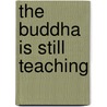 The Buddha Is Still Teaching door Jack Kornfield