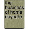 The Business Of Home Daycare door P.A. Williams