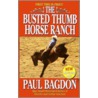 The Busted Thumb Horse Ranch door Paul Bagdon