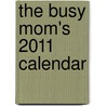 The Busy Mom's 2011 Calendar door Workman Publishing