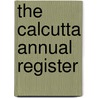 The Calcutta Annual Register door . Anonymous