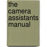 The Camera Assistants Manual by Soc David E. Elkins