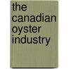 The Canadian Oyster Industry door M.J. Patton