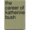 The Career Of Katherine Bush door Elinore Glyn
