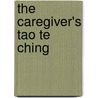 The Caregiver's Tao Te Ching door William Martin