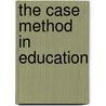 The Case Method In Education door Margaret May Norton