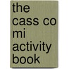 The Cass Co Mi Activity Book by Unknown