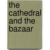 The Cathedral And The Bazaar door Miriam T. Timpledon