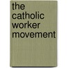 The Catholic Worker Movement by Mark Zwick