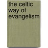 The Celtic Way Of Evangelism door Iii Hunter George G.