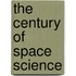 The Century Of Space Science