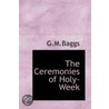 The Ceremonies Of Holy- Week door G.M. Baggs