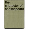 The Character Of Shakespeare by H.C. (Henry Charles) Beeching