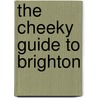 The Cheeky Guide To Brighton door Tim Bick