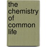 The Chemistry Of Common Life door Jas F.W. 1796-1855 Johnston