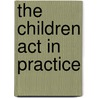 The Children Act In Practice by Richard White