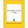 The Children Of The 12 Signs by Max Heindel