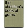 The Christian's Book Of Gems by Kenneth Christian