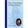 The Christology of John Owen by Richard Daniels