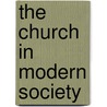 The Church In Modern Society by Julius Hammond Ward