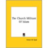 The Church Militant Of Islam by Ameer Ali Syed