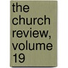 The Church Review, Volume 19 door Onbekend