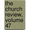 The Church Review, Volume 47 door Onbekend