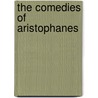 The Comedies Of Aristophanes door C.A. D 1858 Wheelwright