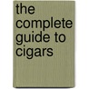 The Complete Guide to Cigars by Steve Luck