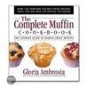 The Complete Muffin Cookbook by Gloria Ambrosia