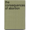 The Consequences Of Abortion door Thou Advance Thought Publishing Company